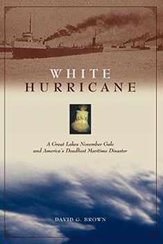 White Hurricane: A Great Lakes November Gale and America's Deadliest Maritime Disaster