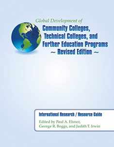 Global Development of Community Colleges, Technical Colleges, and Further Education Programs - Revised Edition: International Research / Resource Guide