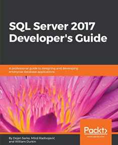 SQL Server 2017 Developer s Guide: A professional guide to designing and developing enterprise database applications