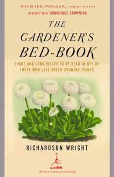 The Gardener's Bed-Book: Short and Long Pieces to Be Read in Bed by Those Who Love Green Growing Things (Modern Library Gardening)