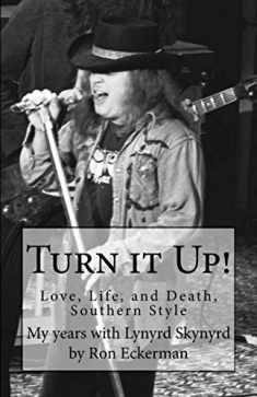 Turn it Up! My years with Lynyrd Skynyrd: Love, Life, and Death, Southern Style