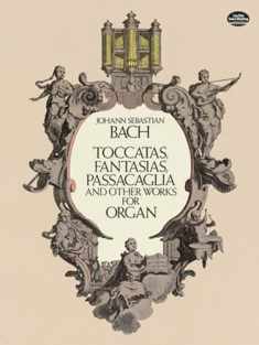 Johann Sebastian Bach: Toccatas, Fantasias, Passacaglia and Other Works for Organ (Dover Music for Organ)