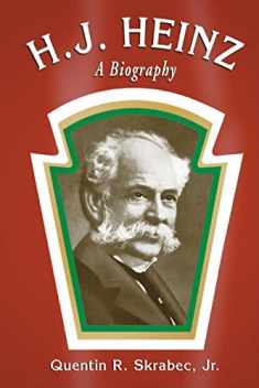 H.J. Heinz: A Biography