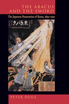 The Abacus and the Sword: The Japanese Penetration of Korea, 1895-1910 (Twentieth Century Japan: The Emergence of a World Power) (Volume 4)