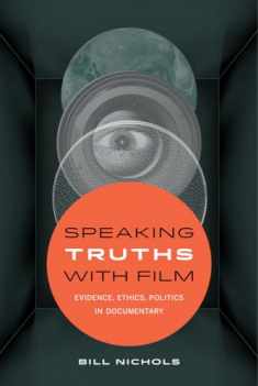 Speaking Truths with Film: Evidence, Ethics, Politics in Documentary