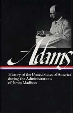 History of the United States During the Administrations of James Madison (Library of America Series)