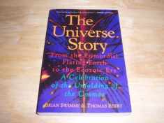 The Universe Story : From the Primordial Flaring Forth to the Ecozoic Era--A Celebration of the Unfolding of the Cosmos