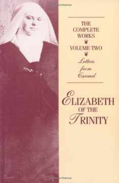 The Complete Works of Elizabeth of the Trinity, vol. 2 (featuring Her Letters from Carmel)