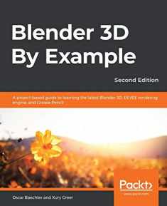 Blender 3D By Example - Second Edition: A project-based guide to learning the latest Blender 3D, EEVEE rendering engine, and Grease Pencil
