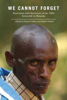 We Cannot Forget: Interviews with Survivors of the 1994 Genocide in Rwanda (Genocide, Political Violence, Human Rights)