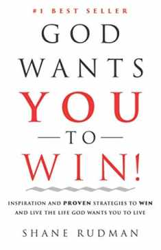 God Wants You to Win: Inspiration and Proven Strategies to Win and Live the Real Life God Wants You to Live