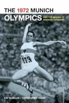The 1972 Munich Olympics and the Making of Modern Germany (Weimar and Now: German Cultural Criticism) (Volume 42)