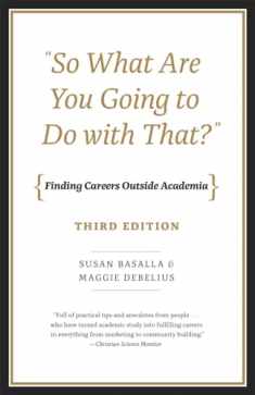 "So What Are You Going to Do with That?": Finding Careers Outside Academia, Third Edition
