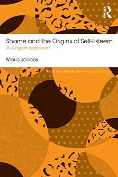 Shame and the Origins of Self-Esteem (Routledge Mental Health Classic Editions)