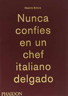 Massimo Bottura: Nunca Confies en un Chef Italiano Delgado (Never Trust a Skinny Italian Chef) (Spanish Edition)