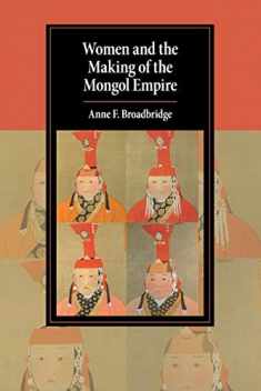 Women and the Making of the Mongol Empire (Cambridge Studies in Islamic Civilization)