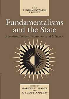 Fundamentalisms and the State: Remaking Polities, Economies, and Militance (Volume 3) (The Fundamentalism Project)