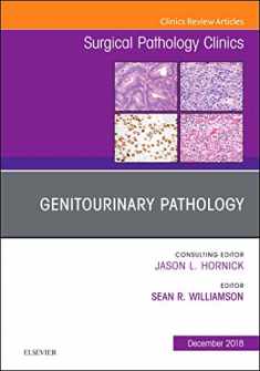 Genitourinary Pathology, An Issue of Surgical Pathology Clinics (Volume 11-4) (The Clinics: Surgery, Volume 11-4)