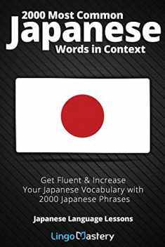 2000 Most Common Japanese Words in Context: Get Fluent & Increase Your Japanese Vocabulary with 2000 Japanese Phrases (Japanese Language Lessons)