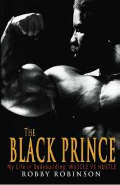 The Black Prince: My Life in Bodybuilding: Muscle vs. Hustle