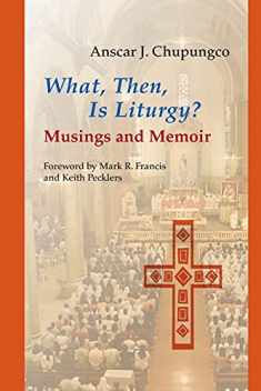 What, Then, Is Liturgy?: Musings and Memoir (Pueblo Books)