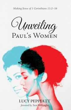 Unveiling Paul's Women: Making Sense of 1 Corinthians 11:2–16