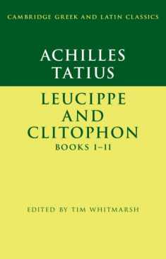 Achilles Tatius: Leucippe and Clitophon Books I–II (Cambridge Greek and Latin Classics)