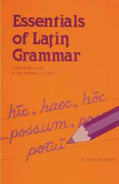 Essentials of Latin Grammar: A Practical Guide to the Mastery of Latin