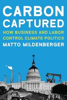 Carbon Captured: How Business and Labor Control Climate Politics (American and Comparative Environmental Policy)