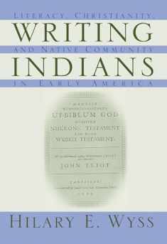 Writing Indians: Literacy, Christianity, and Native Community in Early America (Native Americans of the Northeast)