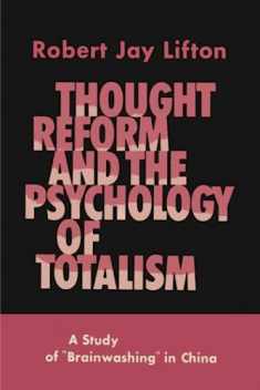 Thought Reform and the Psychology of Totalism: A Study of Brainwashing in China