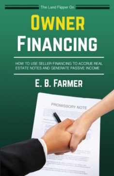 The Land Flipper on Owner Financing: How To Use Seller Financing to Accrue Real Estate Notes and Generate Passive Income