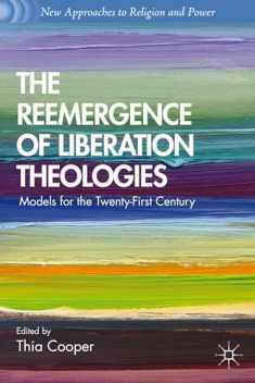 The Reemergence of Liberation Theologies: Models for the Twenty-First Century (New Approaches to Religion and Power)