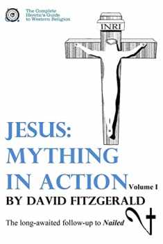 Jesus: Mything in Action, Vol. I (The Complete Heretic's Guide to Western Religion)