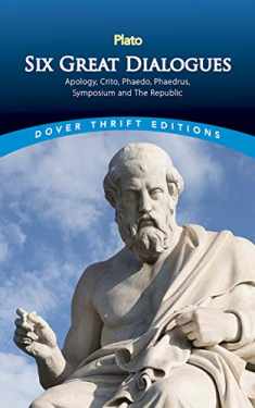 Six Great Dialogues: Apology, Crito, Phaedo, Phaedrus, Symposium, The Republic (Dover Thrift Editions: Philosophy)