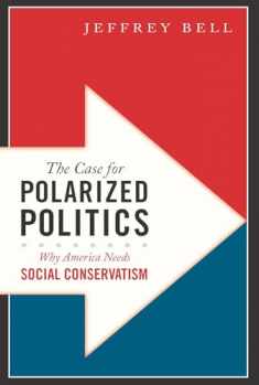 The Case for Polarized Politics: Why America Needs Social Conservatism