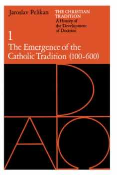 The Christian Tradition: A History of the Development of Doctrine, Vol. 1: The Emergence of the Catholic Tradition (100-600) (Volume 1)