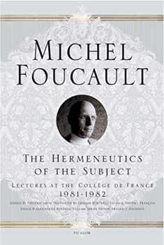 The Hermeneutics of the Subject: Lectures at the Collège de France 1981--1982 (Michel Foucault Lectures at the Collège de France, 9)