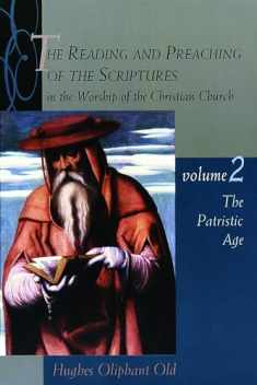 The Reading and Preaching of the Scriptures in the Worship of the Christian Church, Volume 2: The Patristic Age