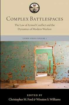 Complex Battlespaces: The Law of Armed Conflict and the Dynamics of Modern Warfare (The Lieber Studies Series)