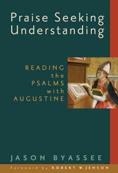 Praise Seeking Understanding: Reading the Psalms with Augustine (Radical Traditions)