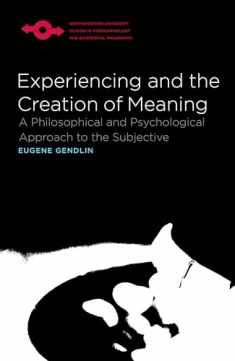 Experiencing and the Creation of Meaning: A Philosophical and Psychological Approach to the Subjective (Studies in Phenomenology and Existential Philosophy)