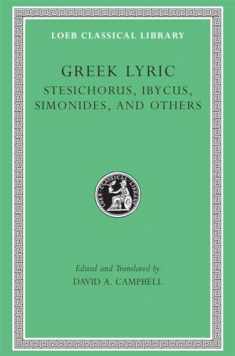 Greek Lyric, Volume III, Stesichorus, Ibycus, Simonides, and Others (Loeb Classical Library No. 476)