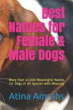 Best Names for Female & Male Dogs: More than 40,000 Meaningful Names for Dogs of All Species with Meaning