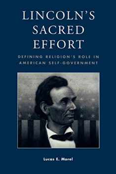 Lincoln's Sacred Effort: Defining Religion's Role in American Self-Government (Applications of Political Theory)