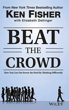Beat the Crowd: How You Can Out-Invest the Herd by Thinking Differently (Fisher Investments Press)