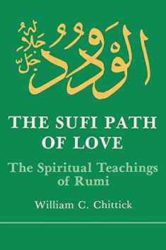 The Sufi Path of Love: The Spiritual Teachings of Rumi (Suny Series in Islamic Spirituality) (Suny Islam)