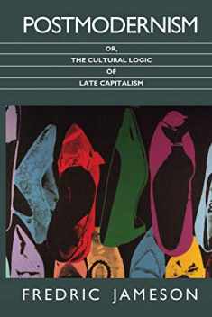 Postmodernism, or, The Cultural Logic of Late Capitalism (Post-Contemporary Interventions)