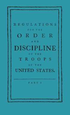 Regulations for the Order and Discipline of the Troops of the United States (Applewood Books)