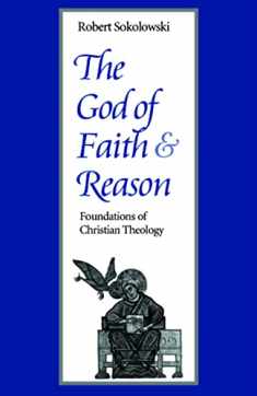 The God of Faith and Reason: Foundations of Christian Theology (Not In A Series)